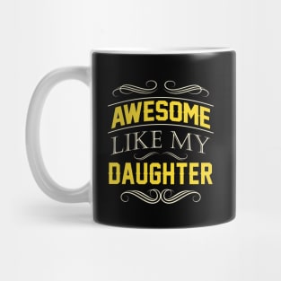 Awesome Like My Daughter Fathers day Gift Mug